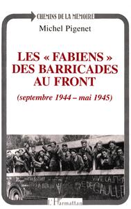 Les " fabiens " des barricades au front (septembre 1944 - mai 1945)