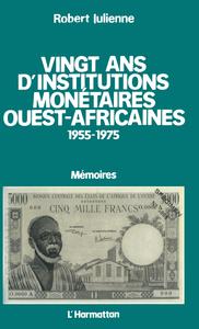 Vingt ans d'institutions monétaires ouest-africaines 1955-1975