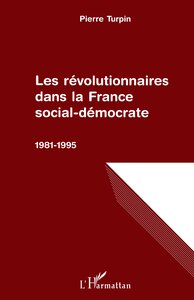 Les révolutionnaires dans la France social-démocrate 1981-1995