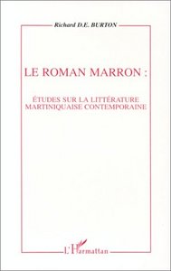 Le roman marron: études sur la littérature martiniquaise contemporaine