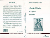 JEAN CALVIN DE LA REFORME A LA REVOLUTION