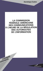 La Commission Fédérale américaine des Communications à l'heure des régulations des autoroutes de l'information