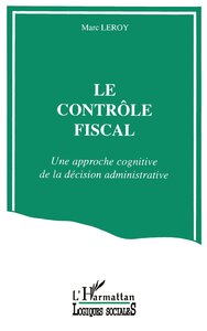 Le contrôle fiscal; Une approche cognitive de la décision administrative