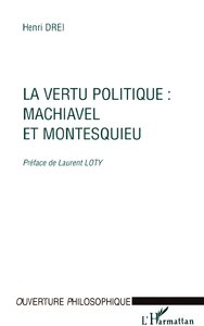 LA VERTU POLITIQUE : MACHIAVEL ET MONTESQUIEU