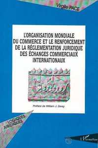 L'ORGANISATION MONDIALE DU COMMERCE ET LE RENFORCEMENT DE LA REGLEMENTATION JURIDIQUE DES ECHANGES COMMERCIAUX INTERNATIONAUX
