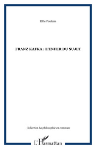 FRANZ KAFKA : l'enfer du sujet