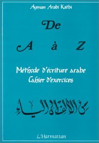 Méthode d'écriture arabe : cahier d'exercices "de A à Z,"