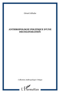 ANTHROPOLOGIE POLITIQUE D'UNE DECOLONISATION