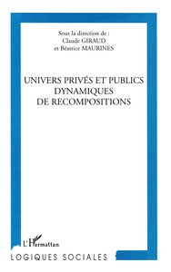 UNIVERS PRIVé ET PUBLIC DYNAMIQUES DE RECOMPOSITIONS