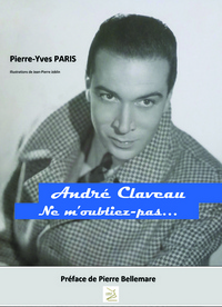 ANDRE CLAVEAU, NE M'OUBLIEZ PAS...