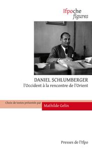 Daniel Schlumberger. L'occident à la rencontre de l'orient.