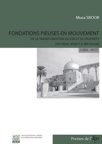 Fndations pieuses en mouvement. De la transformation du statut de propriété.Des biens waqfs à Jerusa