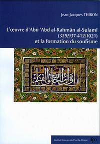 L'oeuvre d'Abu al-Rahman al-Sulami (325/937-412/1021) et la formation du soufisme