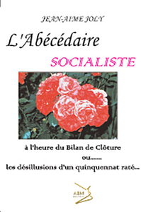 L'abécédaire socialiste - à l'heure du bilan de clôture ou Les désillusions d'un quinquennat raté