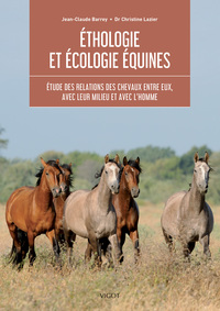ETHOLOGIE ET ECOLOGIE EQUINES - ETUDE DES RELATIONS DES CHEVAUX ENTRE EUX, AVEC LEUR MILIEU ET AVEC