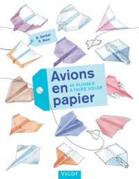 AVIONS EN PAPIER - 44 PLIAGES A FAIRE VOLER