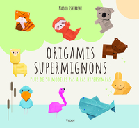 ORIGAMIS SUPERMIGNONS - PLUS DE 50 MODELES PAS A PAS HYPERSYMPAS