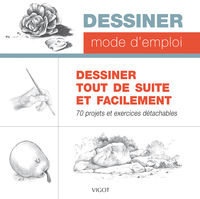 DESSINER TOUT DE SUITE ET FACILEMENT - 70 PROJETS ET EXERCICES DETACHABLES