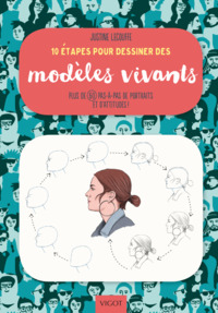 10 ETAPES POUR DESSINER DES MODELES VIVANTS - PLUS DE 60 PAS-A-PAS DE PORTRAITS ET D'ATTITUDES