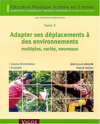 EDUCATION PHYSIQUE SCOLAIRE - T02 - ADAPTER SES DEPLACEMENTS A DES ENVIRONNEMENTS MULTIPLES, VARIES,