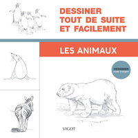 DESSINER TOUT DE SUITE ET FACILEMENT : LES ANIMAUX - ILLUSTRATIONS, NOIR ET BLANC