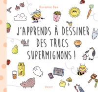 J'APPRENDS A DESSINER DES TRUCS SUPERMIGNONS !