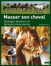 MASSER SON CHEVAL - SOULAGER DOULEURS ET TENSIONS MUSCULAIRES