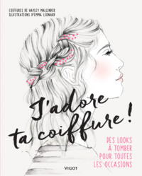 J'ADORE TA COIFFURE ! - DES LOOKS A TOMBER POUR TOUTES LES OCCASIONS