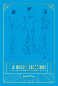 LE DESSIN CLASSIQUE - MODE, MODELES ET PORTRAITS DES ANNEES 1920-1930