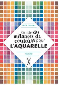 GUIDE DES MELANGES DE COULEURS POUR L'AQUARELLE