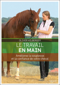 LE TRAVAIL EN MAIN - AMELIOREZ LA SOUPLESSE ET LA CONFIANCE DE VOTRE CHEVAL