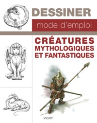 Dessiner, mode d'emploi : créatures mythologiques et fantastiques