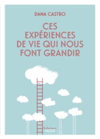 CES EXPERIENCES DE VIE QUI NOUS FONT GRANDIR