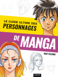 LE GUIDE ULTIME DES PERSONNAGES DE MANGA - ILLUSTRATIONS, COULEUR