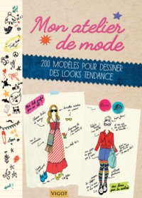 MON ATELIER DE MODE - 200 MODELES POUR DESSINER DES LOOKS TENDANCE