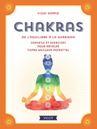 CHAKRAS DE L'EQUILIBRE A LA GUERISON - CONSEILS ET EXERCICES POUR REVELER VOTRE MEILLEUR POTENTIEL