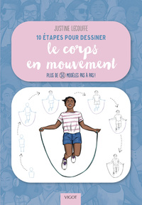 10 ETAPES POUR DESSINER LE CORPS EN MOUVEMENT - PLUS DE 50 MODELES PAS A PAS ! - ILLUSTRATIONS, COUL