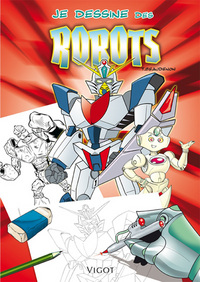 JE DESSINE DES ROBOTS