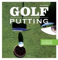 GOLF - PUTTING - LES CONSEILS DES 100 MEILLEURS PROFESSEURS