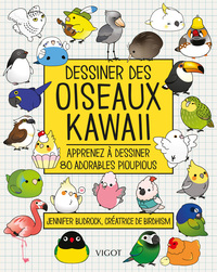 DESSINER DES OISEAUX KAWAII - APPRENEZ A DESSINER 80 ADORABLES PIOUPIOUS - ILLUSTRATIONS, COULEUR