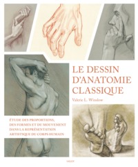LE DESSIN D'ANATOMIE CLASSIQUE - ETUDE DES PROPORTIONS, DES FORMES ET DU MOUVEMENT DANS LA REPRESENT