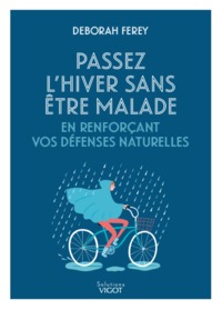 PASSER L'HIVER SANS ETRE MALADE - EN RENFORCANT VOS DEFENSES NATURELLES