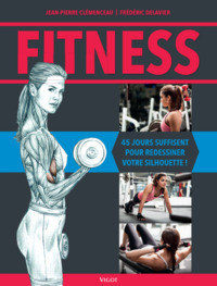 FITNESS - 45 JOURS SUFFISENT POUR REDESSINER VOTRE SILHOUETTE !