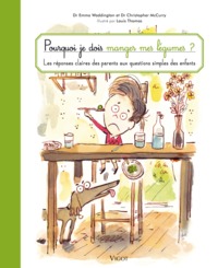 POURQUOI JE DOIS MANGER MES LEGUMES - LES REPONSES CLAIRES DES PARENTS AUX QUESTIONS SIMPLES DES ENF