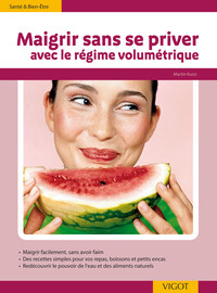MAIGRIR SANS SE PRIVER AVEC LE REGIME VOLUMETRIQUE