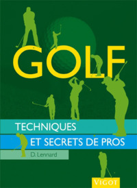 GOLF - TECHNIQUES ET SECRETS DE PROS