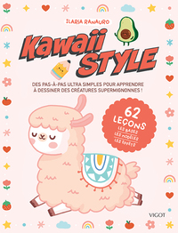 KAWAII STYLE - DES PAS-A-PAS ULTRA SIMPLES POUR APPRENDRE A DESSINER DES CREATURES SUPERMIGNONNES !