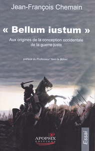 JEAN-FRANCOIS CHEMAIN "BELLUM IUSTUM". AUX ORIGINES DE LA CONCEPTION OCCIDENTALE DE LA GUERRE JUSTE