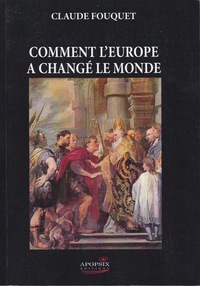 CLAUDE FOUQUET "COMMENT L'EUROPE A CHANGE LE MONDE"