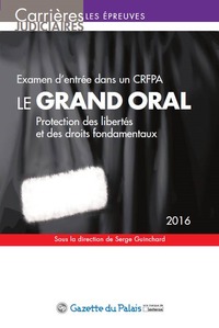 LE GRAND ORAL 2016 - EXAMEN D'ENTRÉE DANS UN CRFPA - 11ÈME ÉDITION